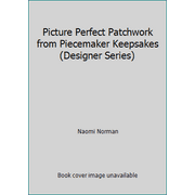 Picture Perfect Patchwork from Piecemaker Keepsakes (Designer Series) [Paperback - Used]