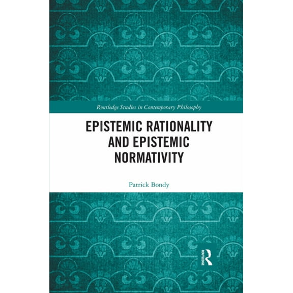 Routledge Studies in Contemporary Philos Epistemic Rationality and Epistemic Normativity, (Paperback)
