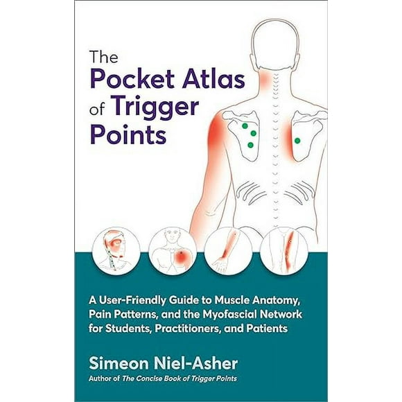 The Pocket Atlas of Trigger Points: A User-Friendly Guide to Muscle Anatomy, Pain Patterns, and the Myofascial Network for Students, Practitioners, and Patients