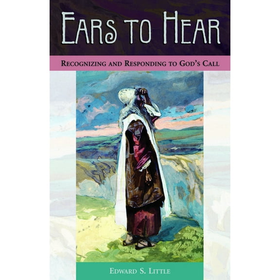 Ears to Hear: Recognizing and Responding to God's Call, (Paperback)