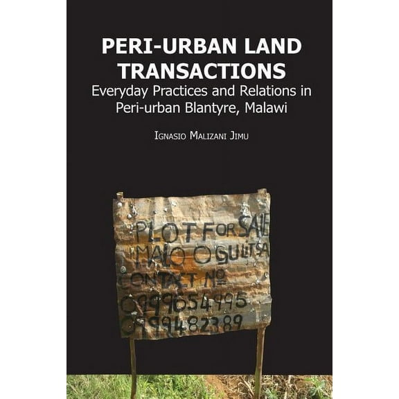 Peri-urban Land Transactions. Everyday Practices and Relations in Peri-urban Blantyre, Malawi, (Paperback)