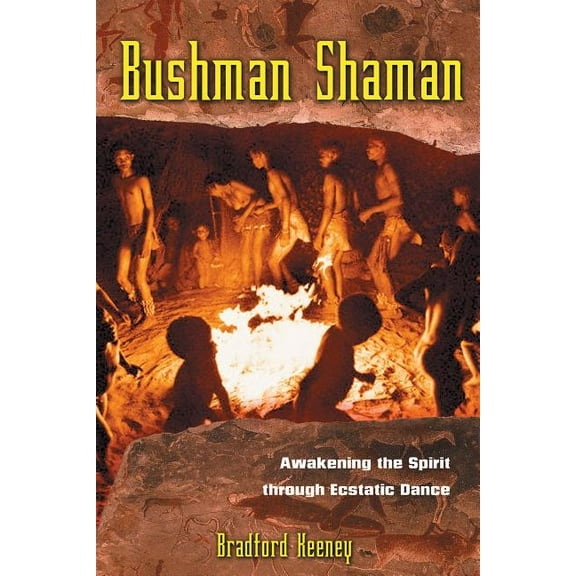Bushman Shaman : Awakening the Spirit through Ecstatic Dance (Paperback)