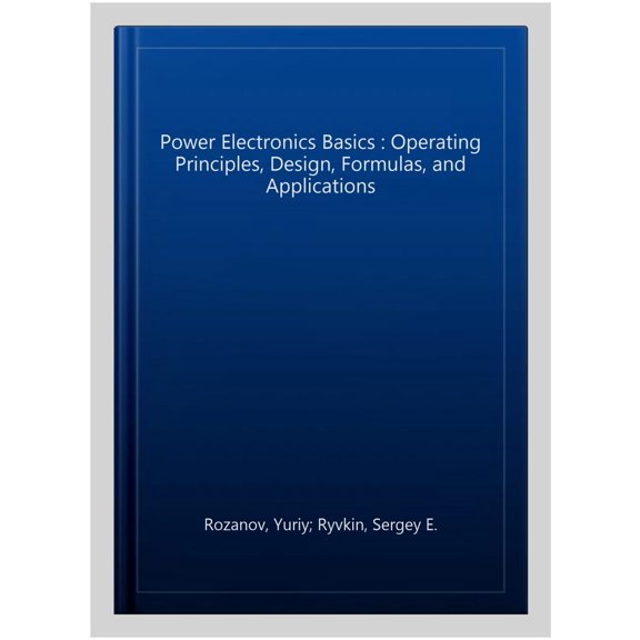 Pre-Owned Power Electronics Basics: Operating Principles, Design, Formulas, and Applications, (Paperback)