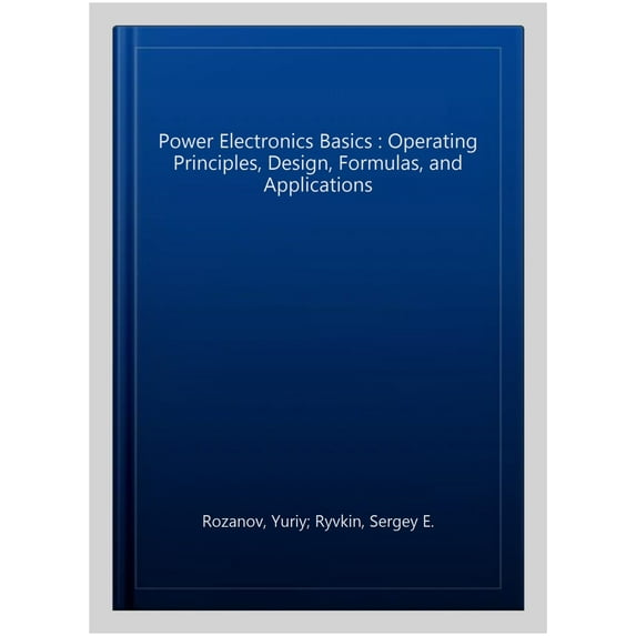 Pre-Owned Power Electronics Basics: Operating Principles, Design, Formulas, and Applications, (Paperback)