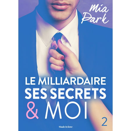 Le milliardaire, ses secrets et moi - 2 - eBook