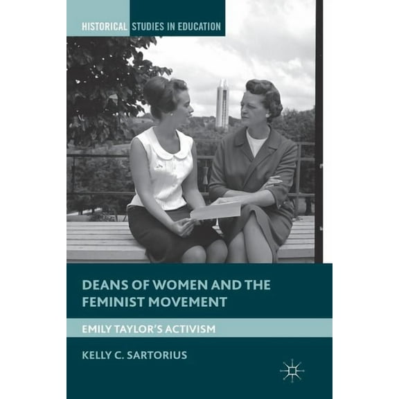 Historical Studies in Education Deans of Women and the Feminist Movement: Emily Taylor's Activism, (Paperback)