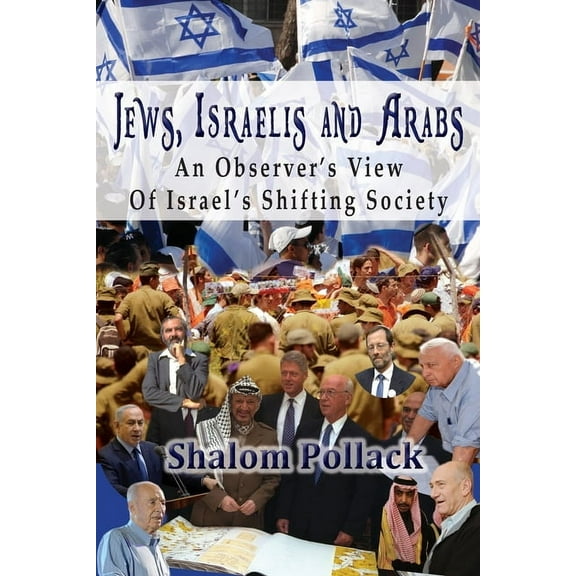 Jews, Israelis and Arabs: An Observer's View Of Israel's Shifting Society, (Paperback)