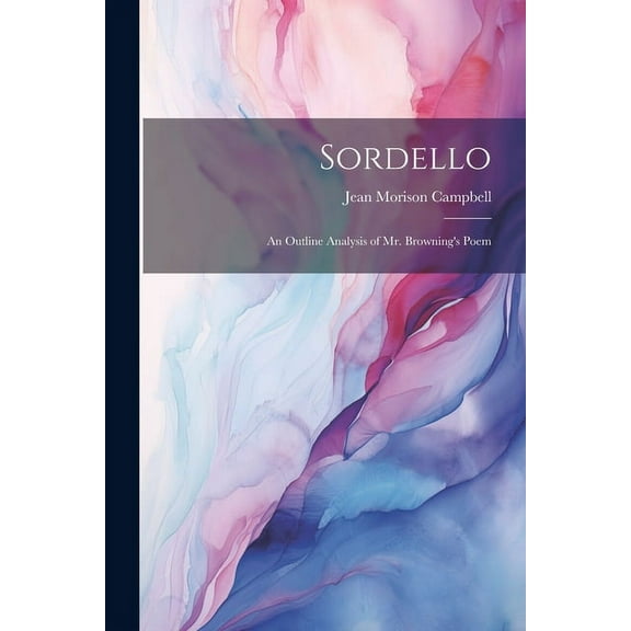 Sordello; an Outline Analysis of Mr. Browning's Poem (Paperback)