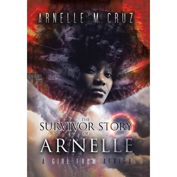 The Survivor Story of Arnelle: A Girl From Africa, (Hardcover)