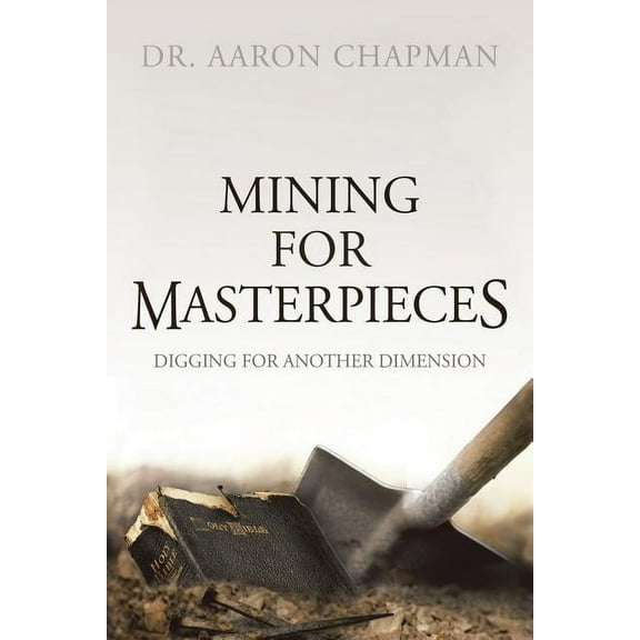 Mining for Masterpieces: Digging for Another Dimension (Paperback)