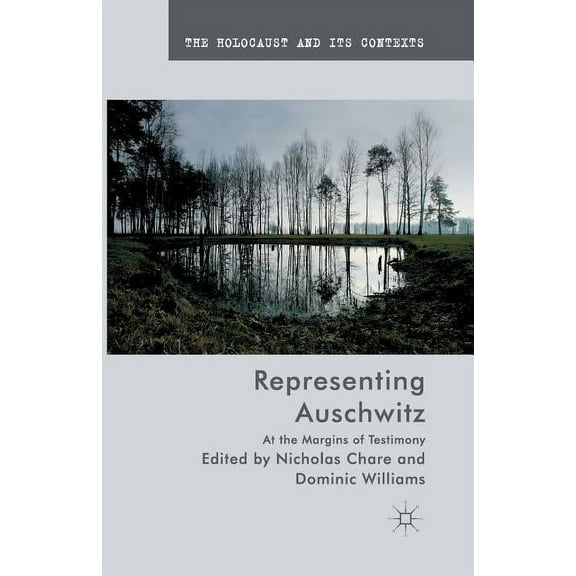 Holocaust and Its Contexts Representing Auschwitz: At the Margins of Testimony, (Paperback)