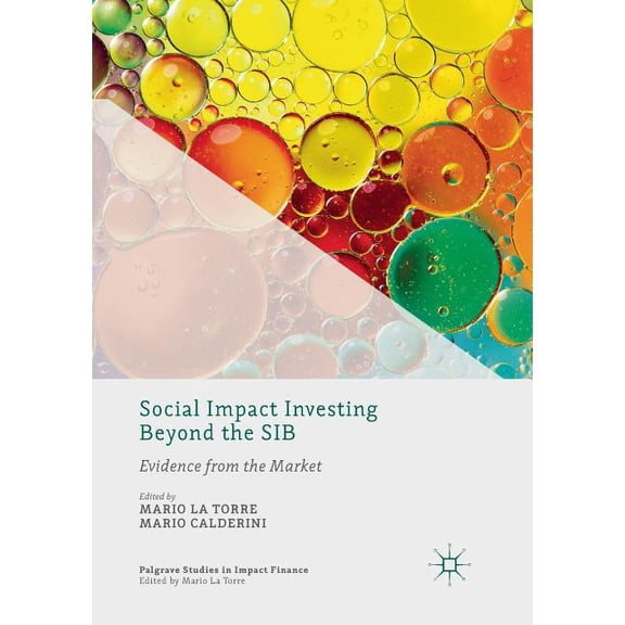 Palgrave Studies in Impact Finance Social Impact Investing Beyond the Sib: Evidence from the Market, (Paperback)
