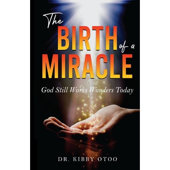 The Birth of a Miracle: God Still Works Wonders Today, (Paperback)