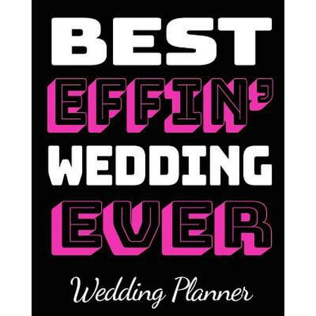 Best Effin' Wedding Ever Wedding Planner: Fill-in Notebook To Plan For Your Perfect Day!