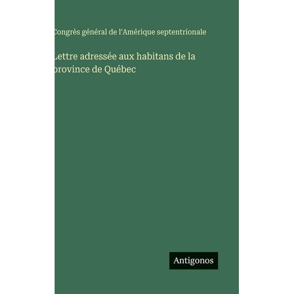 Lettre adressée aux habitans de la province de Québec, (Hardcover)