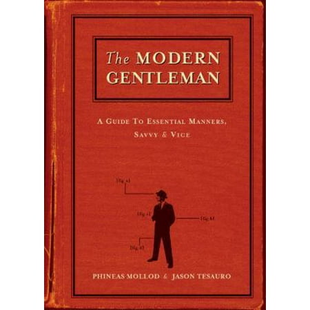 The Modern Gentleman: A Guide to Essential Manners, Savvy and Vice [Hardcover - Used]
