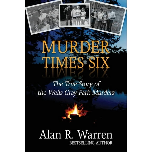 Murder Times Six: The True Story of the Wells Gray Murders, (Paperback)