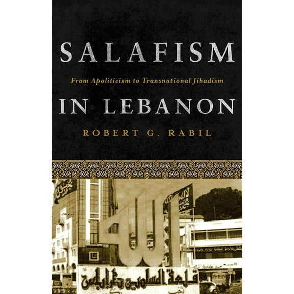 Salafism in Lebanon: From Apoliticism to Transnational Jihadism, (Paperback)