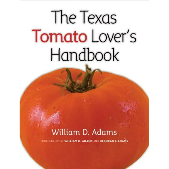 Pre-Owned The Texas Tomato Lover's Handbook (Paperback) 1603442391 9781603442398