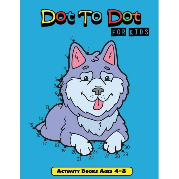 Activity Book for Kids Dot to Dot for Kids Connect the Dot Activity Books Ages 48 (Series 1 Activity Book for Kids Dot to Dot for Kids Connect the Dot Activity Books Ages 48 (Series 1