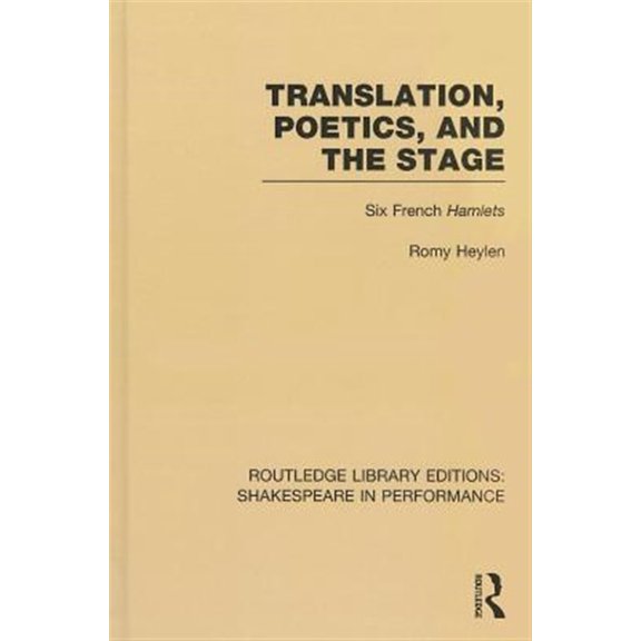 Pre-Owned Routledge Library Editions: Shakespeare in Performance: Translation, Poetics, and the Stage: Six French Hamlets (Hardcover)