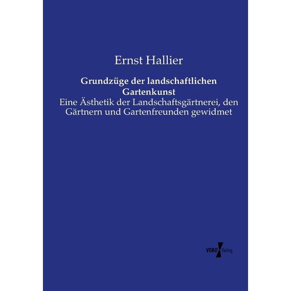 Grundzüge der landschaftlichen Gartenkunst: Eine Ãsthetik der Landschaftsgärtnerei, den Gärtnern und Gartenfreunden gewi, (Paperback)