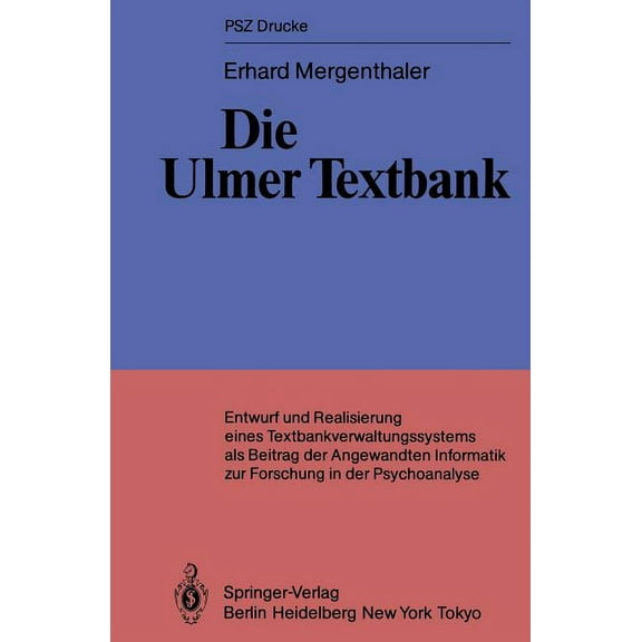 Psz-Drucke Die Ulmer Textbank: Entwurf Und Realisierung Eines Textbankverwaltungssystems ALS Beitrag Der Angewandten Informatik Zur, (Paperback)