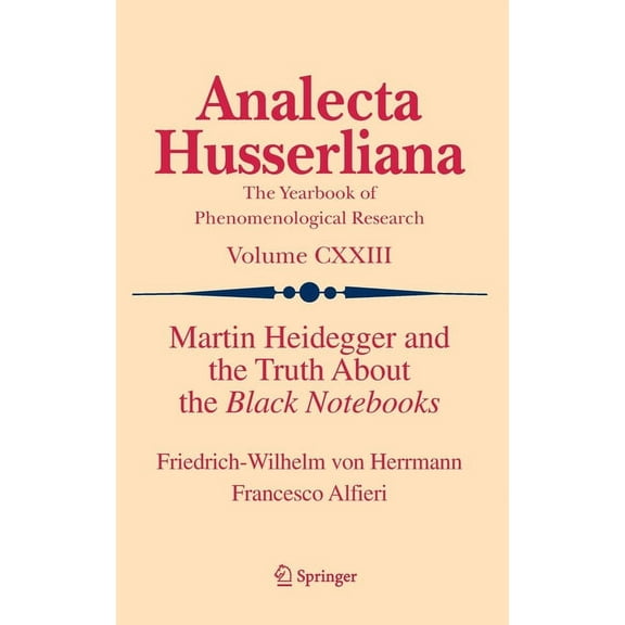 Analecta Husserliana Martin Heidegger and the Truth about the Black Notebooks, Book 123, (Hardcover)