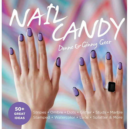 Nail Candy : 50+ Ideas for Totally Cool Nails