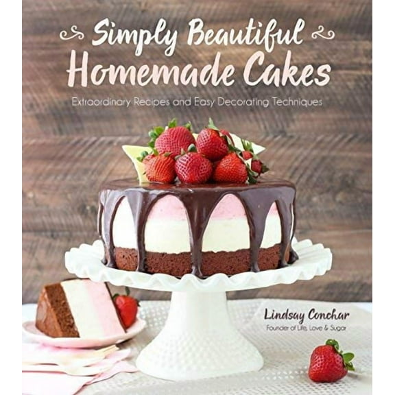 Simply Beautiful Homemade Cakes: Extraordinary Recipes and Easy Decorating Techniques (Paperback)