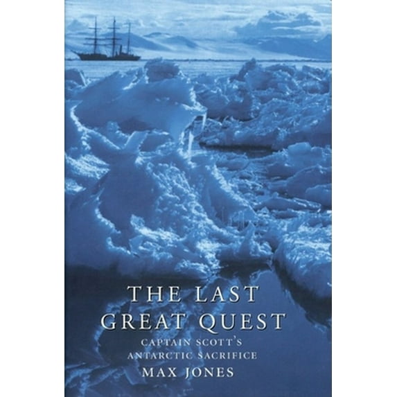 Pre-Owned The Last Great Quest: Captain Scott's Antarctic Sacrifice (Hardcover) 0192804839 9780192804839