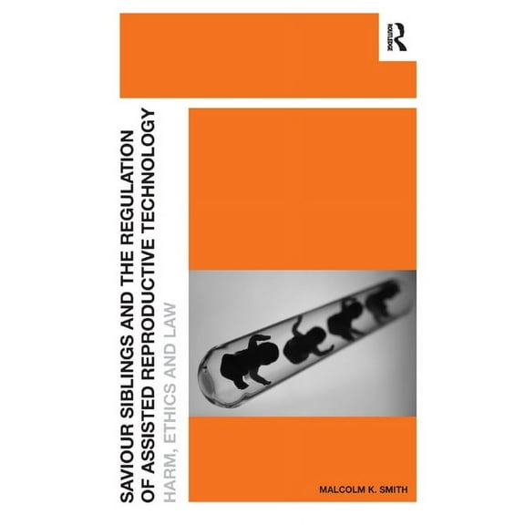 Saviour Siblings and the Regulation of Assisted Reproductive Technology: Harm, Ethics and Law, (Paperback)
