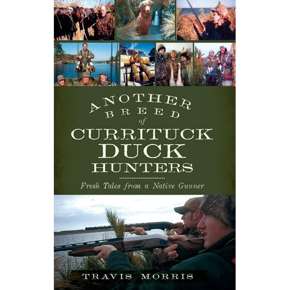 Another Breed of Currituck Duck Hunters: Fresh Tales from a Native Gunner (Hardcover)