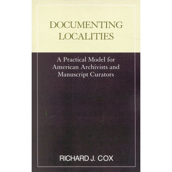Practical Model for American Archivists  Documenting Localities, (Paperback)