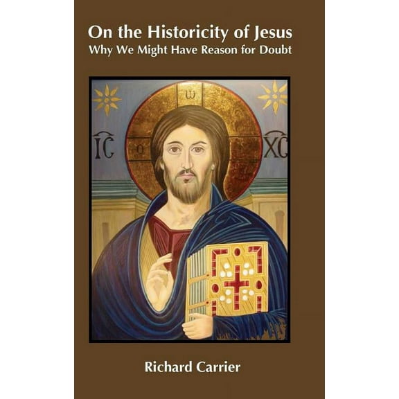 On the Historicity of Jesus: Why We Might Have Reason for Doubt, (Hardcover)
