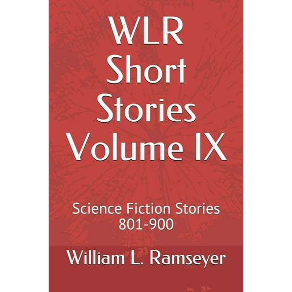 WLR Short Stories Volume IX : Science Fiction Stories 801-900 (Paperback)