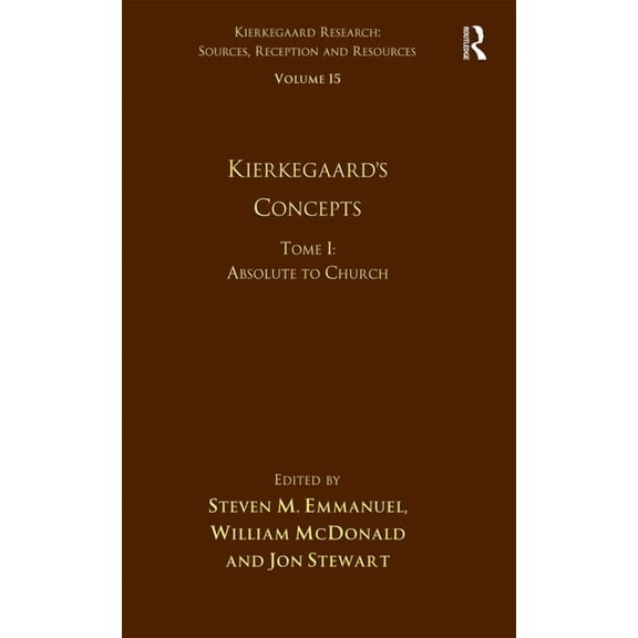 Kierkegaard Research: Sources, Reception Volume 15, Tome I: Kierkegaard's Concepts: Absolute to Church, (Paperback)