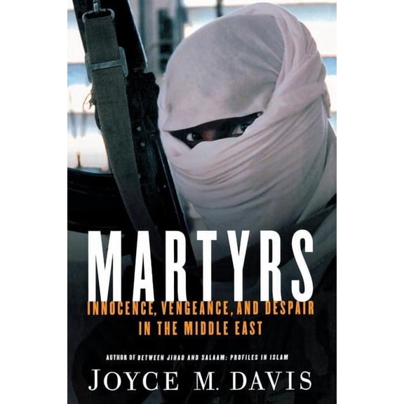 Martyrs: Innocence, Vengeance, and Despair in the Middle East, (Paperback)