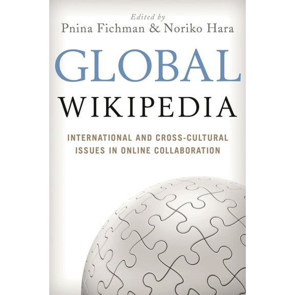 Global Wikipedia: International and Cross-Cultural Issues in Online Collaboration, (Hardcover)
