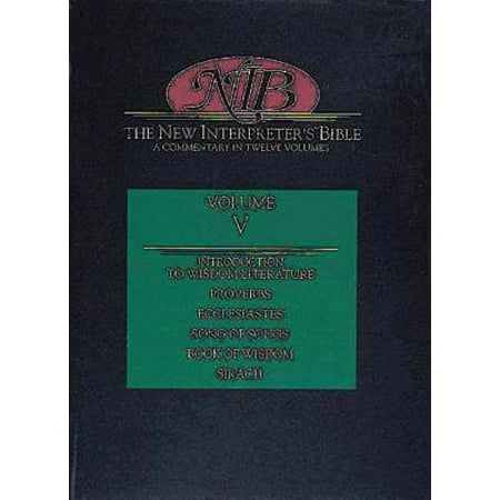 New Interpreter's Bible Volume V : Introduction to Wisdom Literature, Proverbs, Ecclesiastes, Song of Songs, Wisdom, Sirach