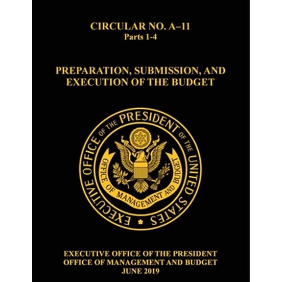 Pre-Owned OMB Circular No. A-11 Preparation, Submission, and Execution of the Budget: 2019, Parts 1-4 (Paperback)