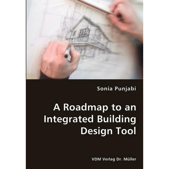 A Roadmap to an Integrated Building Design Tool (Paperback)