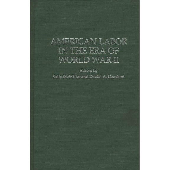 Contributions in Labor Studies American Labor in the Era of World War II, Book 45, (Hardcover)