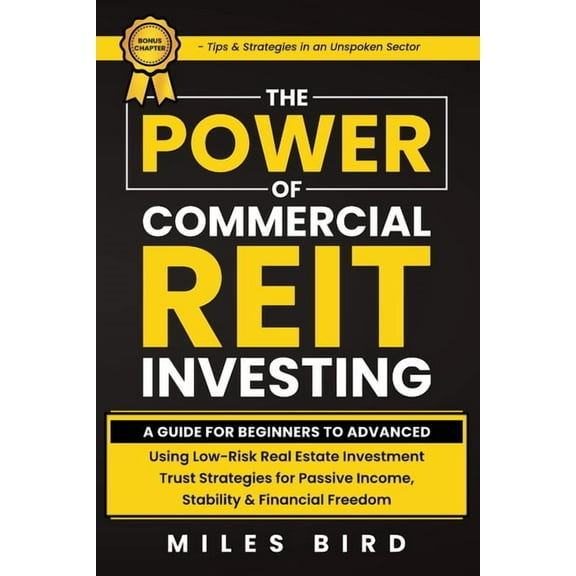 The POWER of Commercial REIT Investing: A Guide for Beginners to Advanced Using Low-Risk REIT Investment Strategies for , (Paperback)