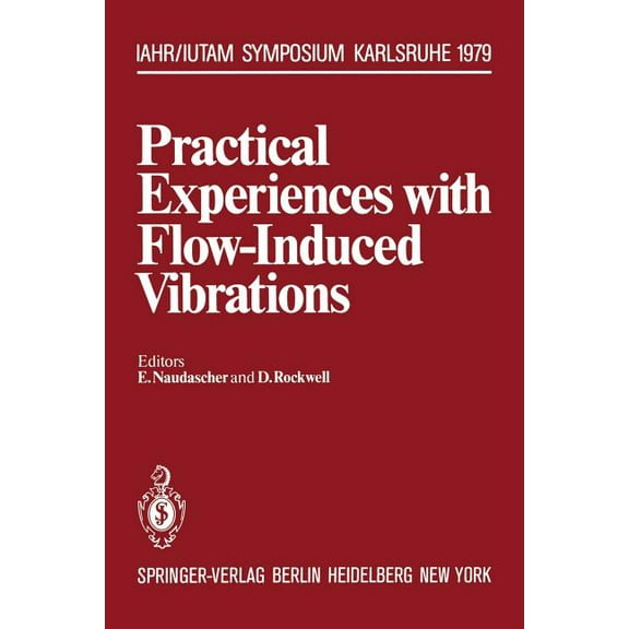 Iutam Symposia Practical Experiences with Flow-Induced Vibrations: Symposium Karlsruhe/Germany September 3-6,1979 University of Karlsru, (Paperback)