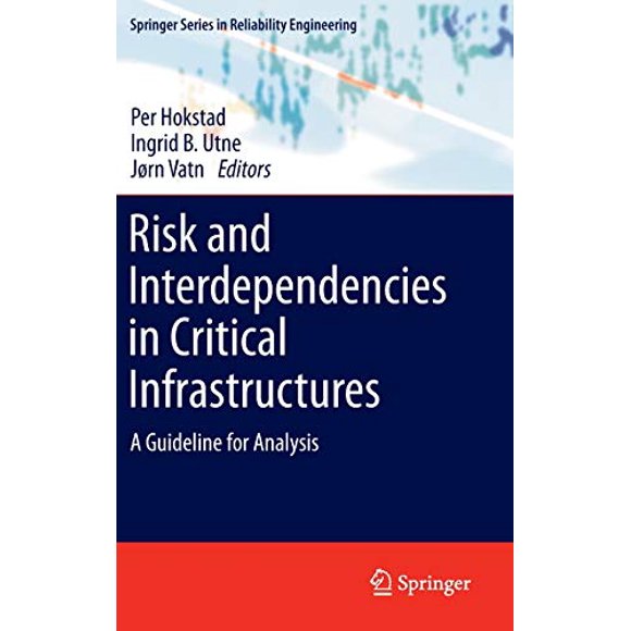 Risk and Interdependencies in Critical Infrastructures: A Guideline for Analysis (Springer Series in Reliability Engineering)