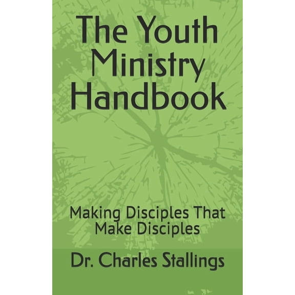 The Youth Ministry Handbook: Making Disciples That Make Disciples, (Paperback)