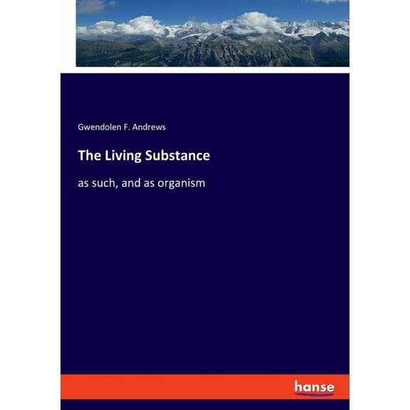 The Living Substance: as such, and as organism, (Paperback)