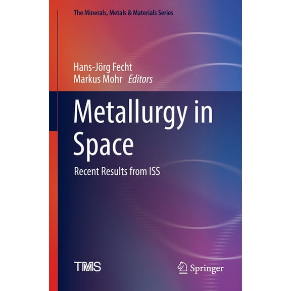 Minerals, Metals & Materials Metallurgy in Space: Recent Results from ISS, (Hardcover)