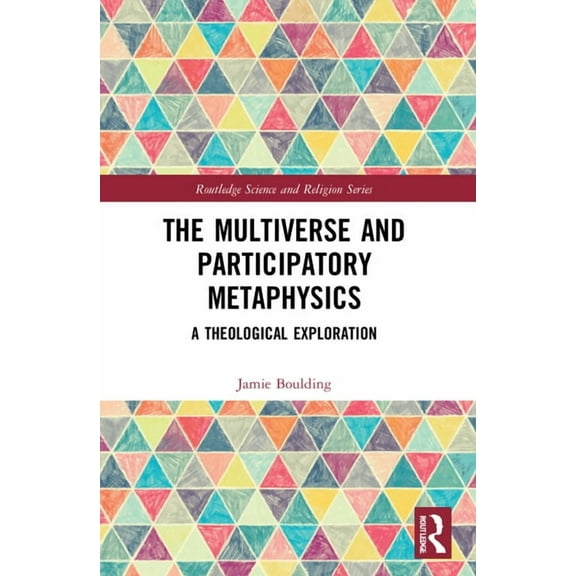 Routledge Science and Religion The Multiverse and Participatory Metaphysics: A Theological Exploration, (Paperback)